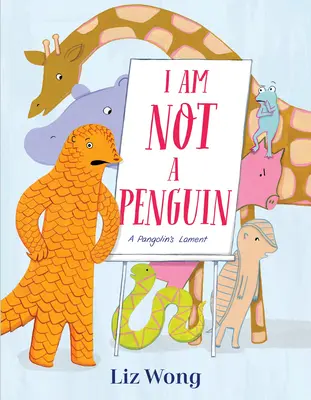 No soy un pingüino El lamento de un pangolín - I Am Not a Penguin: A Pangolin's Lament