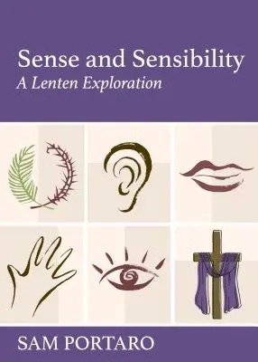 Sentido y sensibilidad: Una exploración cuaresmal - Sense and Sensibility: A Lenten Exploration