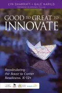 De Bueno a Genial para Innovar: Recalcular la ruta hacia la preparación profesional, K-12+ - Good to Great to Innovate: Recalculating the Route to Career Readiness, K-12+