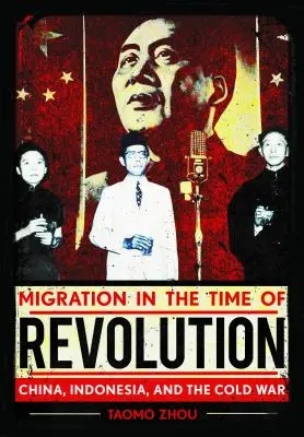 Migración en tiempos de revolución: China, Indonesia y la Guerra Fría - Migration in the Time of Revolution: China, Indonesia, and the Cold War