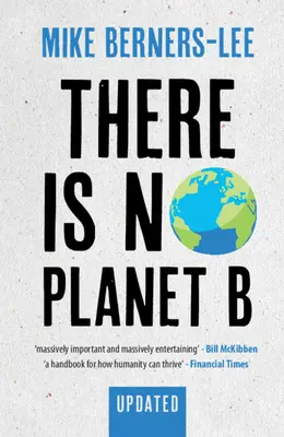 No hay planeta B: Manual para los años decisivos - Edición actualizada - There Is No Planet B: A Handbook for the Make or Break Years - Updated Edition