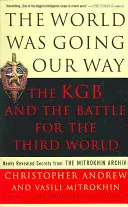 El mundo iba por nuestro camino: La KGB y la batalla por el Tercer Mundo: Secretos recién revelados del archivo Mitrokhin - The World Was Going Our Way: The KGB and the Battle for the the Third World: Newly Revealed Secrets from the Mitrokhin Archive