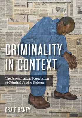 Criminality in Context: Los fundamentos psicológicos de la reforma de la justicia penal - Criminality in Context: The Psychological Foundations of Criminal Justice Reform