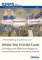 Cuando llegó el futuro: El colapso de la URSS y la emergencia de la memoria nacional en los manuales de historia postsoviéticos - When the Future Came: The Collapse of the USSR and the Emergence of National Memory in Post-Soviet History Textbooks