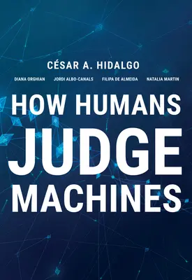 Cómo juzgan los humanos a las máquinas - How Humans Judge Machines