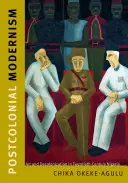 Modernismo poscolonial: Arte y descolonización en la Nigeria del siglo XX - Postcolonial Modernism: Art and Decolonization in Twentieth-Century Nigeria