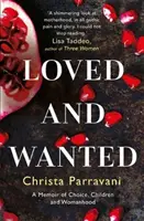 Loved and Wanted - A Memoir of Choice, Children, and Womanhood (Amados y deseados: memorias sobre la elección, los hijos y la feminidad) - Loved and Wanted - A Memoir of Choice, Children, and Womanhood