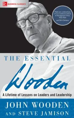 The Essential Wooden: Toda una vida de lecciones sobre líderes y liderazgo - The Essential Wooden: A Lifetime of Lessons on Leaders and Leadership