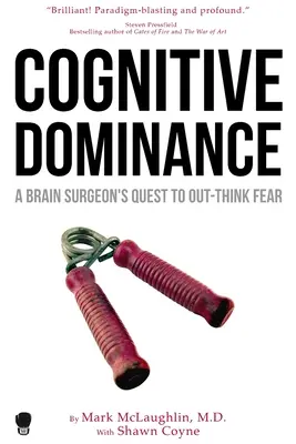 Dominio cognitivo: La búsqueda de un neurocirujano para no pensar en el miedo - Cognitive Dominance: A Brain Surgeon's Quest to Out-Think Fear