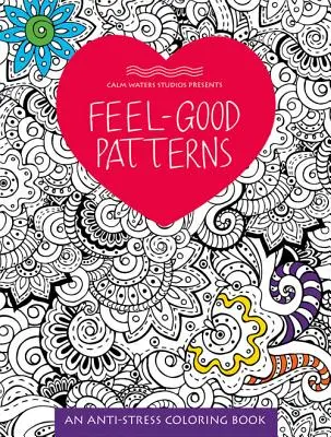 Patrones para sentirse bien: Un libro para colorear antiestrés - Feel-Good Patterns: An Anti-Stress Coloring Book