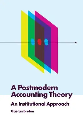 Una teoría postmoderna de la contabilidad: Un Enfoque Institucional - A Postmodern Accounting Theory: An Institutional Approach