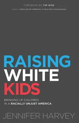Criar a niños blancos: educar a los hijos en una América racialmente injusta - Raising White Kids: Bringing Up Children in a Racially Unjust America