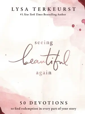 Volver a ver lo bello: 50 devociones para encontrar la redención en cada parte de tu historia - Seeing Beautiful Again: 50 Devotions to Find Redemption in Every Part of Your Story