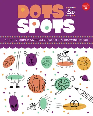 Puntos y Manchas: Un libro de garabatos y dibujos superdiggly - Dots & Spots: A Super-Duper Squiggly Doodle & Drawing Book