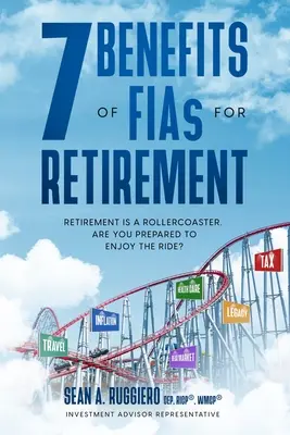 7 Beneficios de los FIAs para la Jubilación: La jubilación es una montaña rusa, ¿está preparado para disfrutar del viaje? - 7 Benefits of FIAs For Retirement: Retirement is a Rollercoaster, Are You Prepared to Enjoy the Ride?