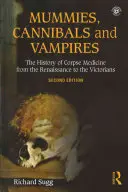Momias, caníbales y vampiros: La historia de la medicina de cadáveres desde el Renacimiento hasta la época victoriana - Mummies, Cannibals and Vampires: The History of Corpse Medicine from the Renaissance to the Victorians
