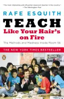 Enseña como si te ardiera el pelo: los métodos y la locura del aula 56 - Teach Like Your Hair's on Fire: The Methods and Madness Inside Room 56