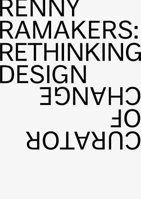 Renny Ramakers: Repensar el diseño: comisario del cambio - Renny Ramakers: Rethinking Design--Curator of Change