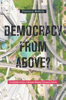 ¿Democracia desde arriba? La promesa incumplida de las reformas participativas por mandato nacional - Democracy from Above?: The Unfulfilled Promise of Nationally Mandated Participatory Reforms