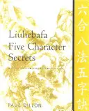 Los secretos de los cinco caracteres de Liuhebafa: Clásicos chinos, traducciones y comentarios - Liuhebafa Five Character Secrets: Chinese Classics, Translations, Commentary