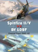 Spitfire II/V contra Bf 109f: Frente del Canal 1940-42 - Spitfire II/V Vs Bf 109f: Channel Front 1940-42