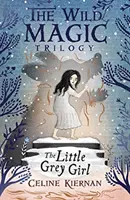 La Pequeña Niña Gris (La Trilogía de Magia Salvaje, Libro Dos) - Little Grey Girl (The Wild Magic Trilogy, Book Two)