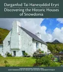 Darganfod Tai Hanesyddol Eryri / Descubrir las casas históricas de Snowdonia - Darganfod Tai Hanesyddol Eryri / Discovering the Historic Houses of Snowdonia