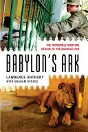 El arca de Babilonia: El increíble rescate en tiempos de guerra del zoo de Bagdad - Babylon's Ark: The Incredible Wartime Rescue of the Baghdad Zoo