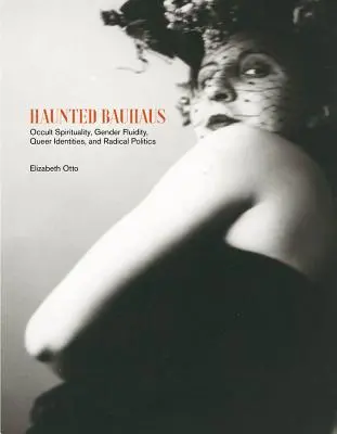 Haunted Bauhaus: Espiritualidad oculta, fluidez de género, identidades queer y política radical - Haunted Bauhaus: Occult Spirituality, Gender Fluidity, Queer Identities, and Radical Politics