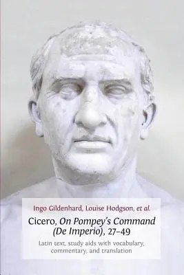 Cicerón, sobre el mandato de Pompeyo (de Imperio), 27-49: Texto en latín, SIDA de estudio con vocabulario, comentario y traducción - Cicero, on Pompey's Command (de Imperio), 27-49: Latin Text, Study AIDS with Vocabulary, Commentary, and Translation