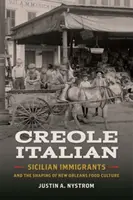 Creole Italian: Sicilian Immigrants and the Shaping of New Orleans Food Culture (Italiano criollo: los inmigrantes sicilianos y la formación de la cultura alimentaria de Nueva Orleans) - Creole Italian: Sicilian Immigrants and the Shaping of New Orleans Food Culture