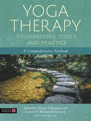 Fundamentos, herramientas y práctica del yoga terapéutico: Un libro de texto completo - Yoga Therapy Foundations, Tools, and Practice: A Comprehensive Textbook