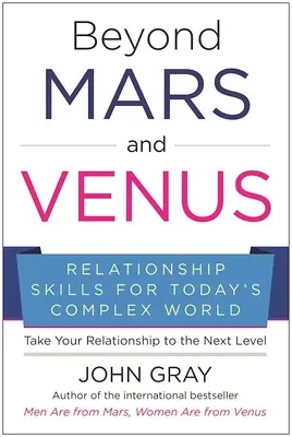 Más allá de Marte y Venus: Habilidades relacionales para el complejo mundo actual - Beyond Mars and Venus: Relationship Skills for Today's Complex World