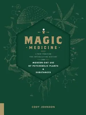 Medicina mágica: Un viaje por la embriagadora historia y el uso actual de plantas y sustancias psicodélicas - Magic Medicine: A Trip Through the Intoxicating History and Modern-Day Use of Psychedelic Plants and Substances