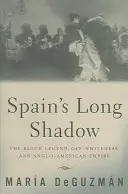 La larga sombra de España: La leyenda negra, la falta de blancura y el imperio angloamericano - Spain's Long Shadow: The Black Legend, Off-Whiteness, and Anglo-American Empire