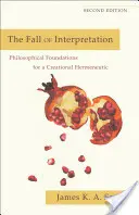 La caída de la interpretación: Fundamentos filosóficos para una hermenéutica creativa - The Fall of Interpretation: Philosophical Foundations for a Creational Hermeneutic