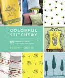 Colorful Stitchery: 65 proyectos de bordado para personalizar su hogar - Colorful Stitchery: 65 Embroidery Projects to Personalize Your Home