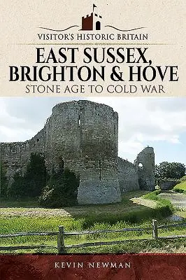 La Gran Bretaña histórica de los visitantes: East Sussex, Brighton & Hove: De la Edad de Piedra a la Guerra Fría - Visitors' Historic Britain: East Sussex, Brighton & Hove: Stone Age to Cold War