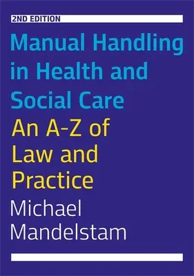 Manipulación manual en la asistencia sanitaria y social, segunda edición: A-Z de la legislación y la práctica - Manual Handling in Health and Social Care, Second Edition: An A-Z of Law and Practice
