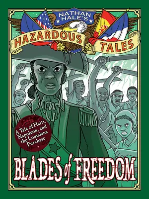 Cuchillas de libertad (Cuentos peligrosos de Nathan Hale nº 10): Un relato sobre la compra de Luisiana - Blades of Freedom (Nathan Hale's Hazardous Tales #10): A Louisiana Purchase Tale