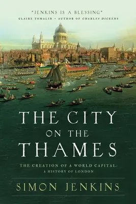 La ciudad sobre el Támesis: La creación de una capital mundial: Historia de Londres - The City on the Thames: The Creation of a World Capital: A History of London