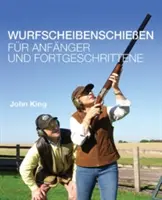 Wurfscheibenschiessen fur Anfanger und Fortgeschrittene (Tiro al plato para principiantes y aficionados) - Wurfscheibenschiessen fur Anfanger und Fortgeschrittene