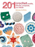 201 motivos, bloques, proyectos e ideas de ganchillo - 201 Crochet Motifs, Blocks, Projects and Ideas