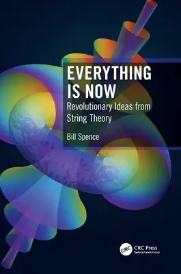 Todo es ahora: Ideas revolucionarias de la teoría de cuerdas - Everything Is Now: Revolutionary Ideas from String Theory