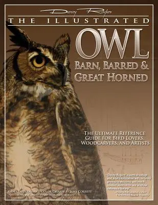 Lechuza ilustrada: común, barrada y de cuernos grandes: La guía de referencia definitiva para amantes de las aves, artistas y escultores de madera - Illustrated Owl: Barn, Barred & Great Horned: The Ultimate Reference Guide for Bird Lovers, Artists, & Woodcarvers