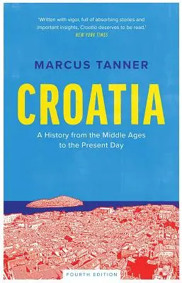 Croacia: Historia desde la Edad Media hasta nuestros días - Croatia: A History from the Middle Ages to the Present Day