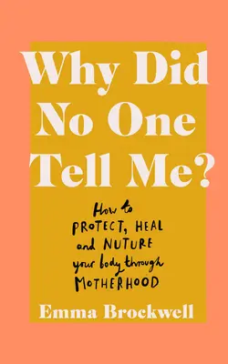 ¿Por qué nadie me lo dijo? Cómo proteger, curar y nutrir tu cuerpo a través de la maternidad - Why Did No One Tell Me?: How to Protect Heal and Nurture Your Body Through Motherhood