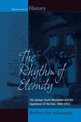 El ritmo de la eternidad: El movimiento juvenil alemán y la experiencia del pasado, 1900-1933 - The Rhythm of Eternity: The German Youth Movement and the Experience of the Past, 1900-1933