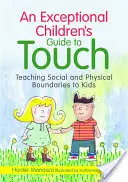 Guía del tacto para niños excepcionales: Cómo enseñar límites sociales y físicos a los niños - An Exceptional Children's Guide to Touch: Teaching Social and Physical Boundaries to Kids
