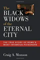 Las viudas negras de la Ciudad Eterna: La verdadera historia de las envenenadoras más infames de Roma - The Black Widows of the Eternal City: The True Story of Rome's Most Infamous Poisoners